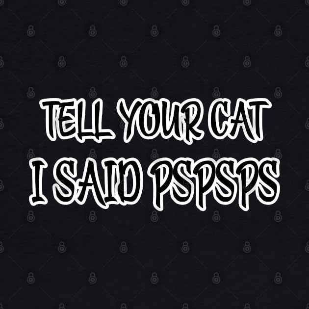 Tell Your Cat I Said Pspsps by raeex